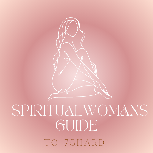 Spiritual Womans Guide to 75HARD:: Trackers, Mindset, & Self Love