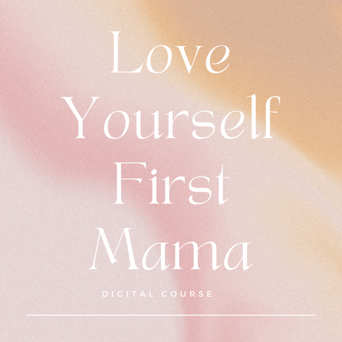 Love Yourself First Mama✨ Digital Course